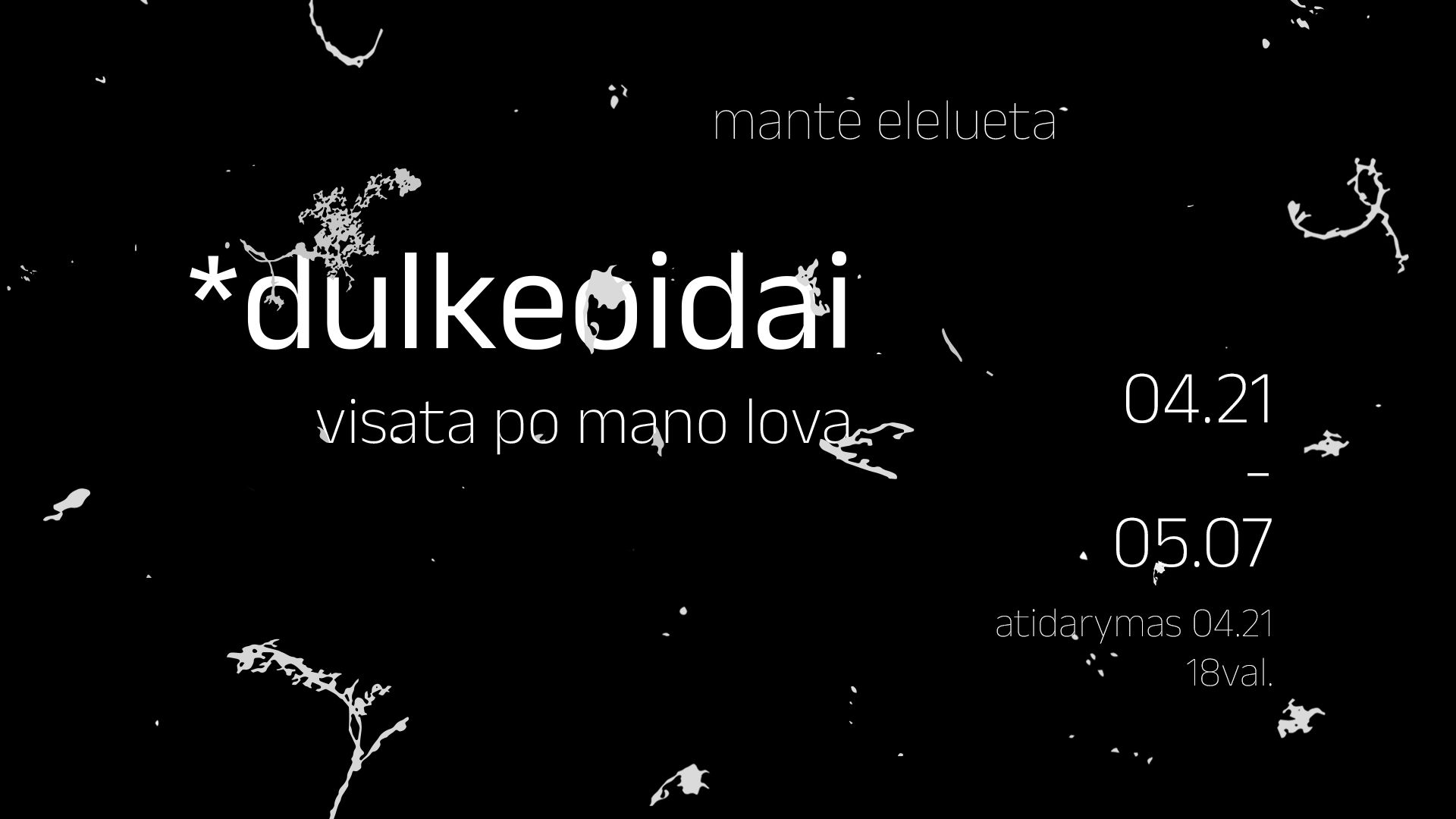 „*Dulkeoidai. Visata po mano lova“ Mantės Eleluetos parodos atidarymas